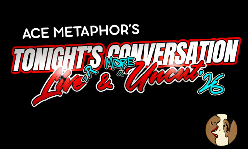 Ace Metaphor’s Tonight’s Conversation: LIVE & UNCUT ’26 graphic with Tonight’s Conversation logo